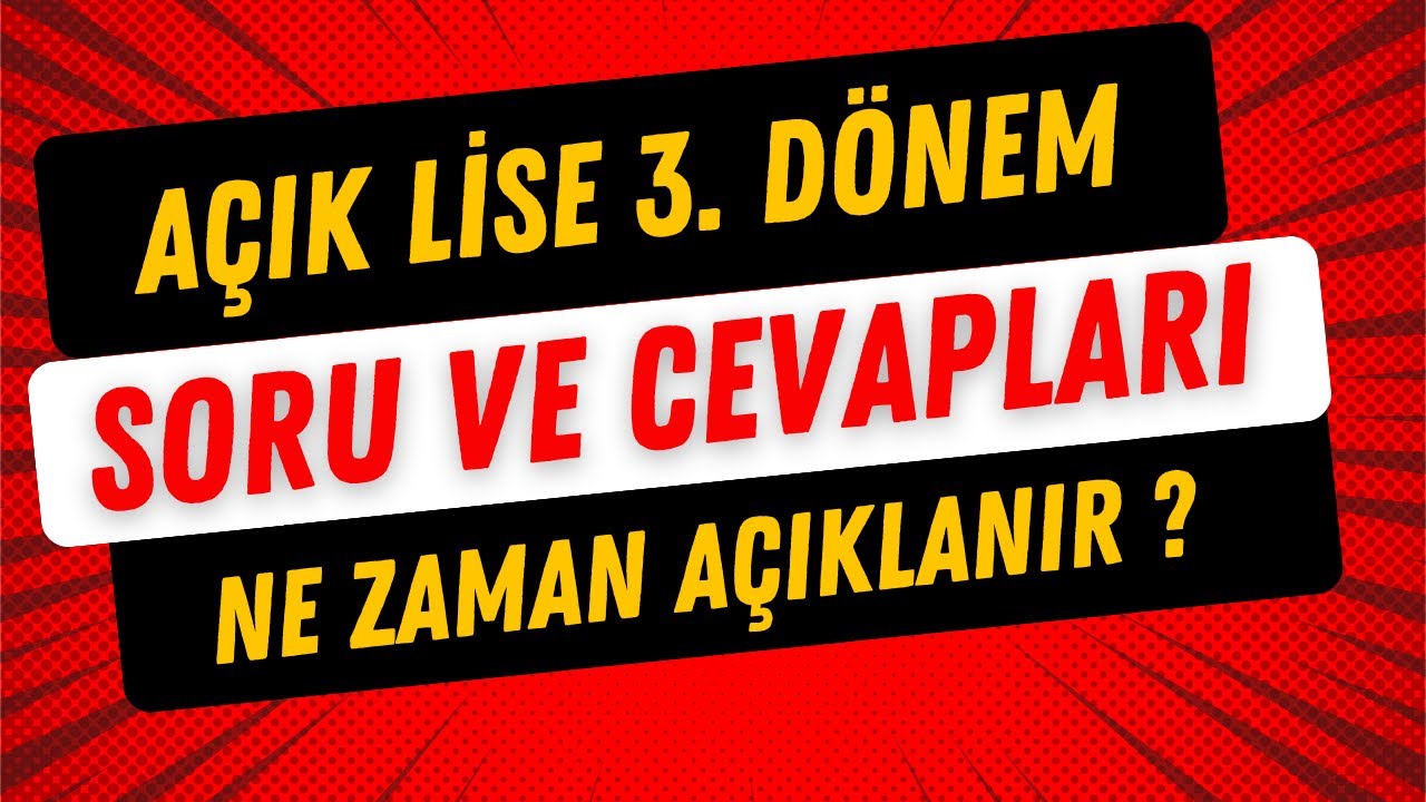 Açık Lise 3. Dönem Soru ve Cevapları Ne Zaman Açıklanacak